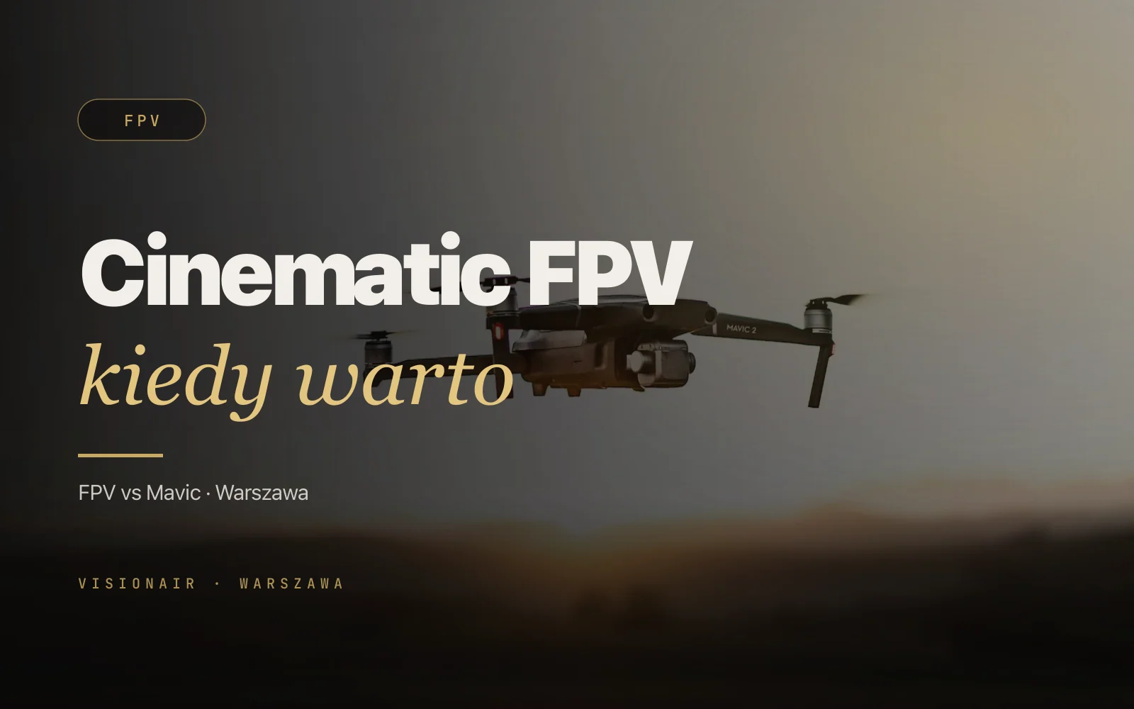 Dron FPV w Warszawie: kiedy potrzebny Cinematic FPV, a kiedy wystarczy Mavic